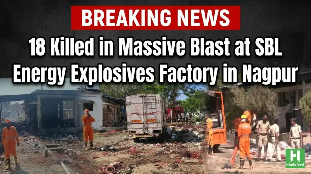 Tragedy in Nagpur: 18 Killed in Massive Blast at SBL Energy Explosives Factory in Raulgaon 18 Killed in Massive Blast at SBL Energy Explosives Factory in Nagpur